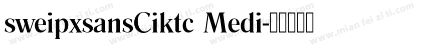 sweipxsansCiktc Medi字体转换
